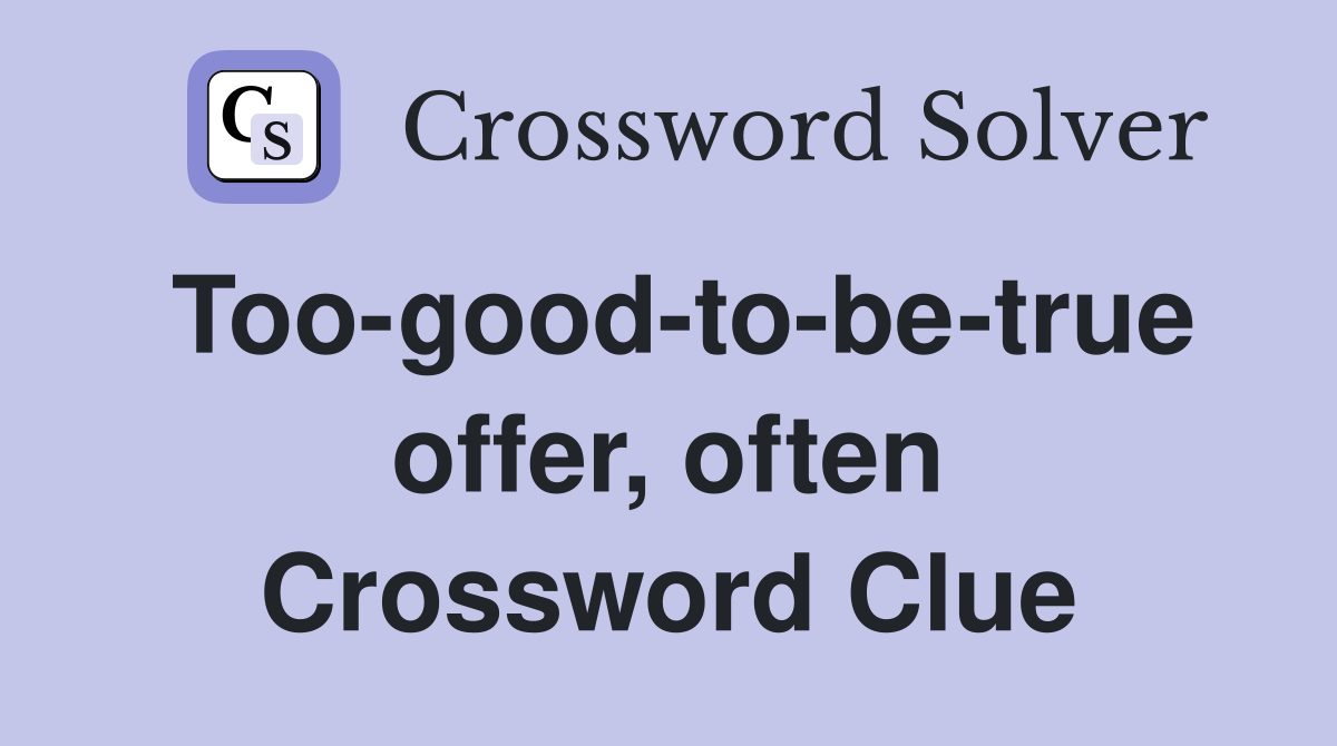 Too-good-to-be-true offer, often Crossword Clue