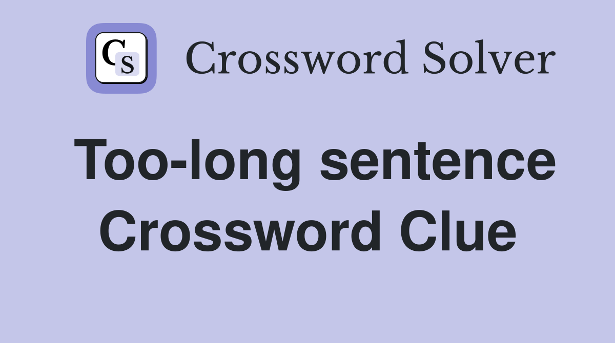 Too-long sentence Crossword Clue