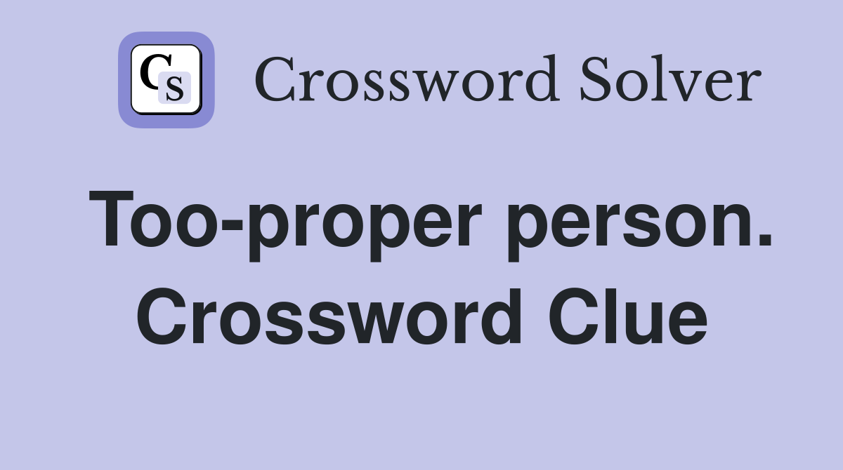 Too-proper person. Crossword Clue