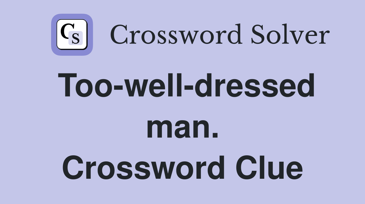 Too-well-dressed man. Crossword Clue
