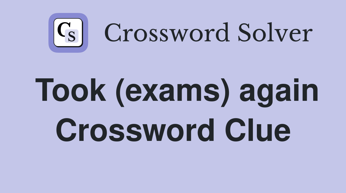 Took (exams) again Crossword Clue
