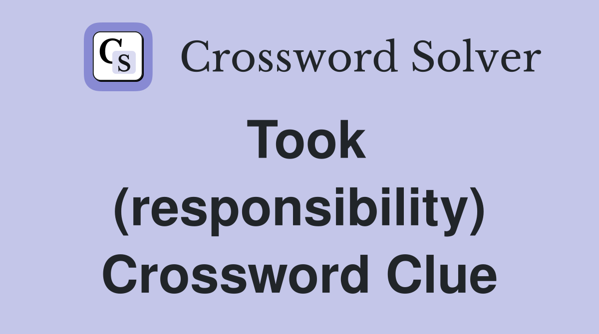 Took (responsibility) Crossword Clue
