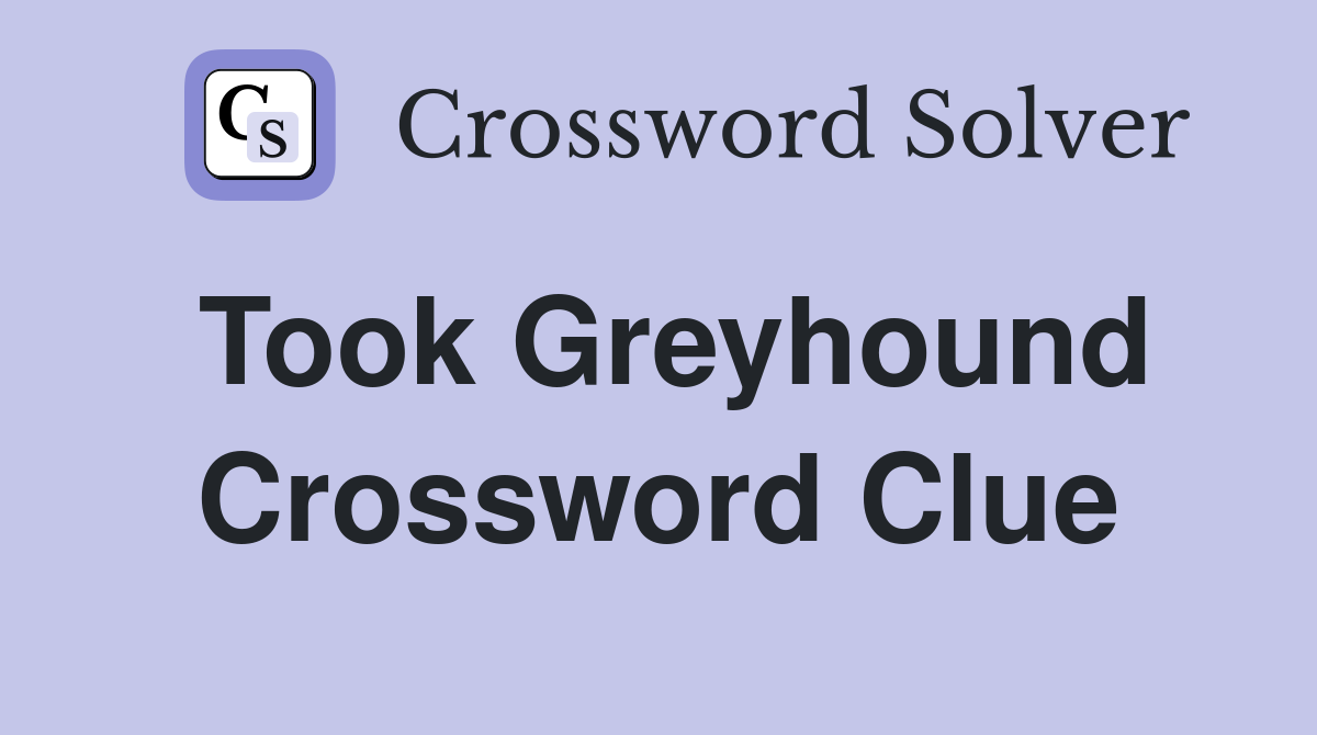 Took Greyhound Crossword Clue