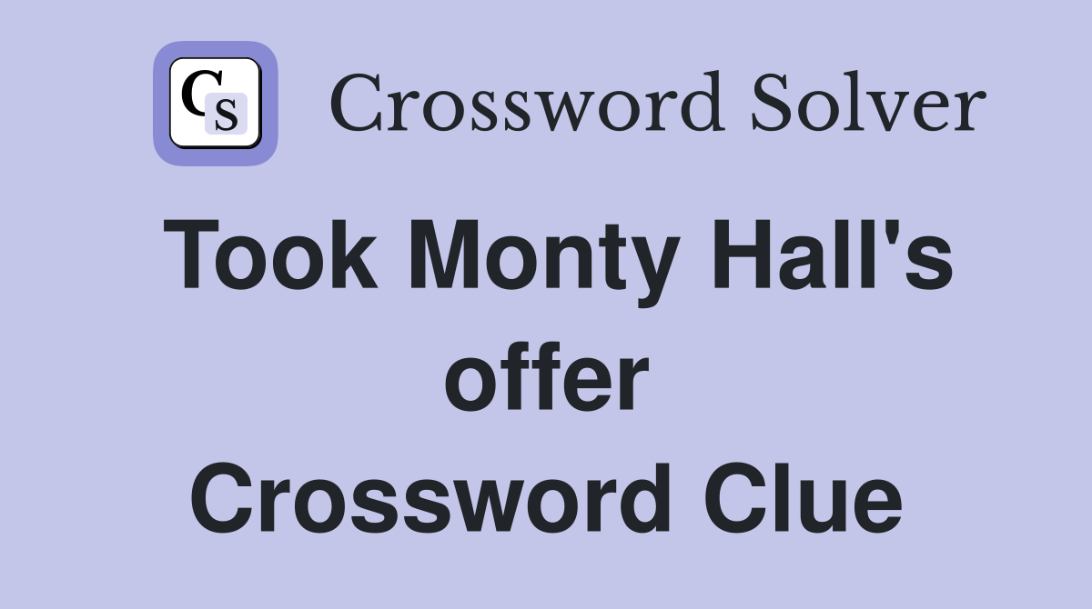 Took Monty Hall's offer Crossword Clue