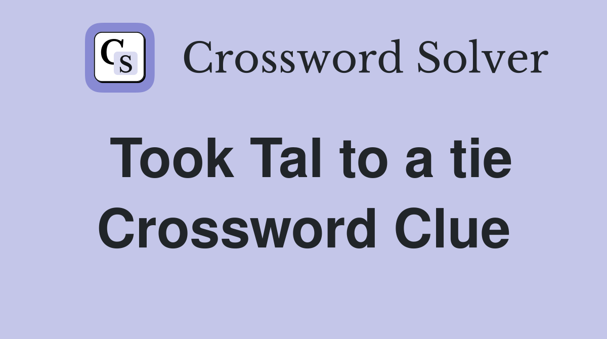 Took Tal to a tie Crossword Clue