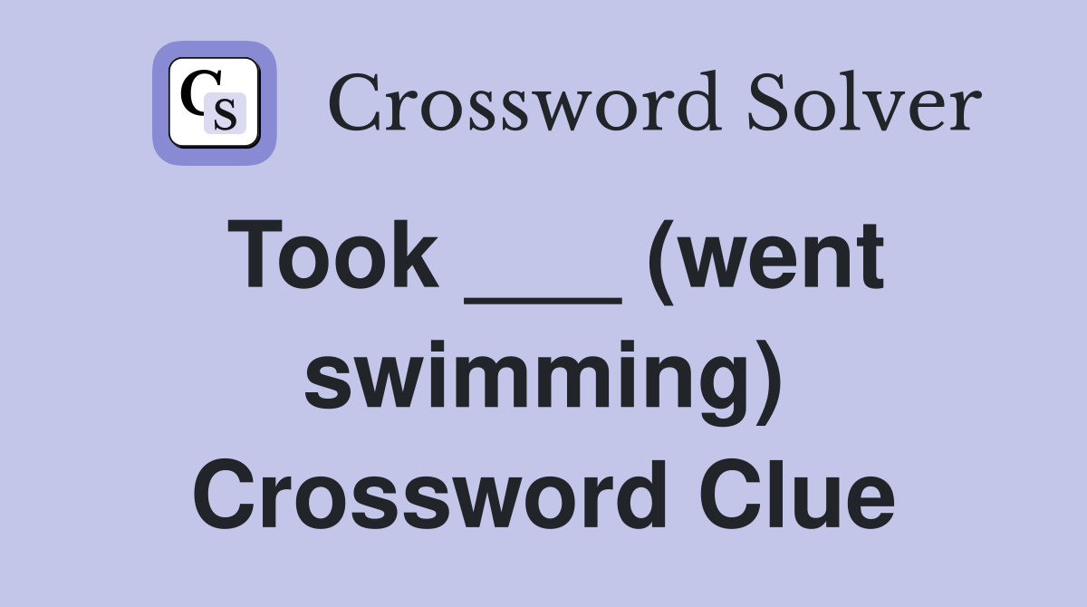 Took ___ (went swimming) Crossword Clue