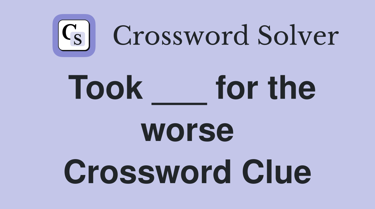 Took ___ for the worse Crossword Clue