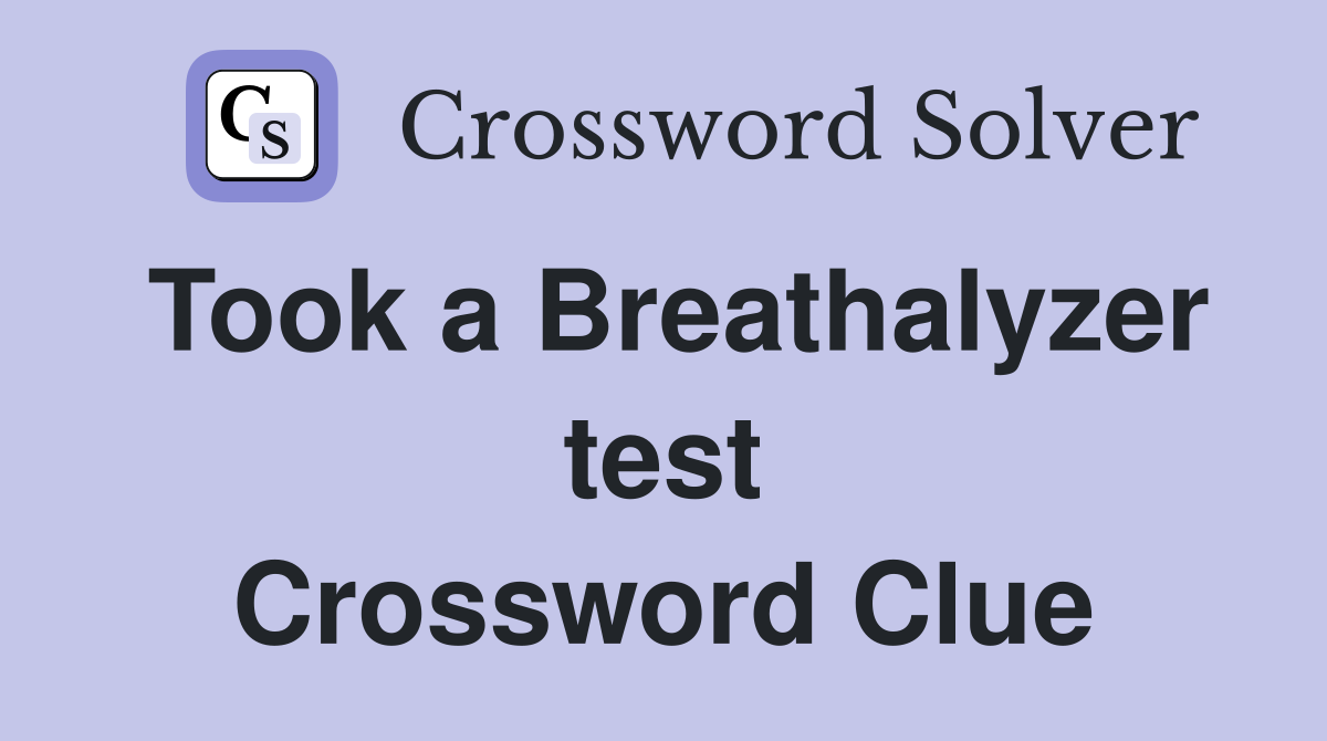 Took a Breathalyzer test Crossword Clue