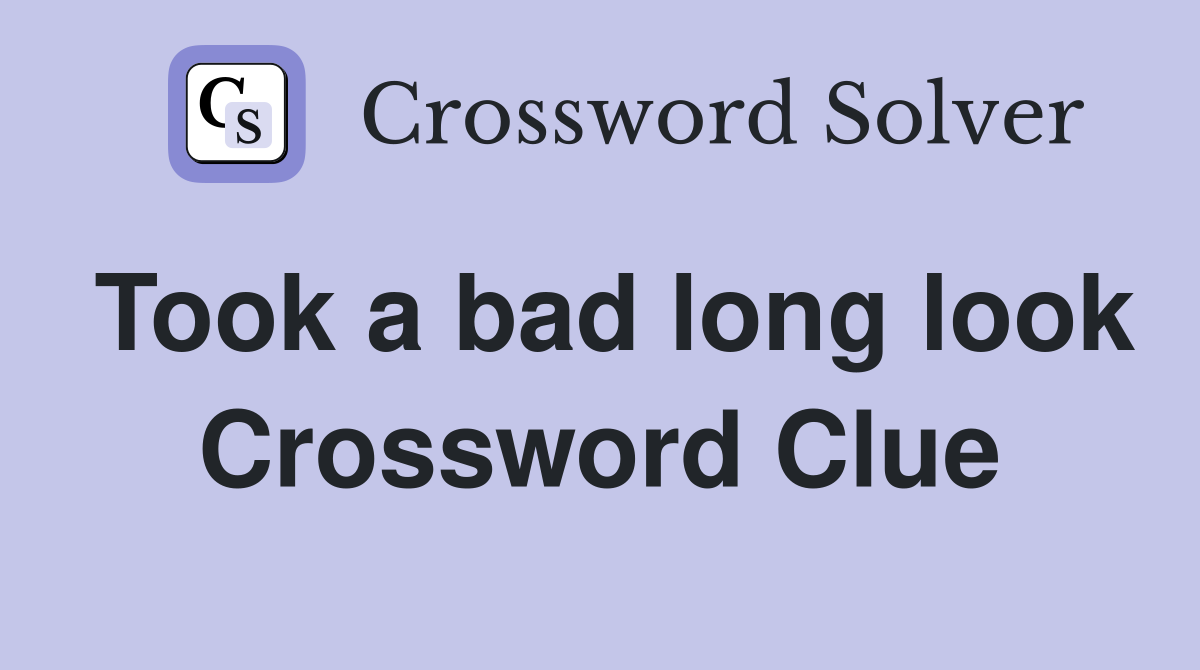 Took a bad long look Crossword Clue