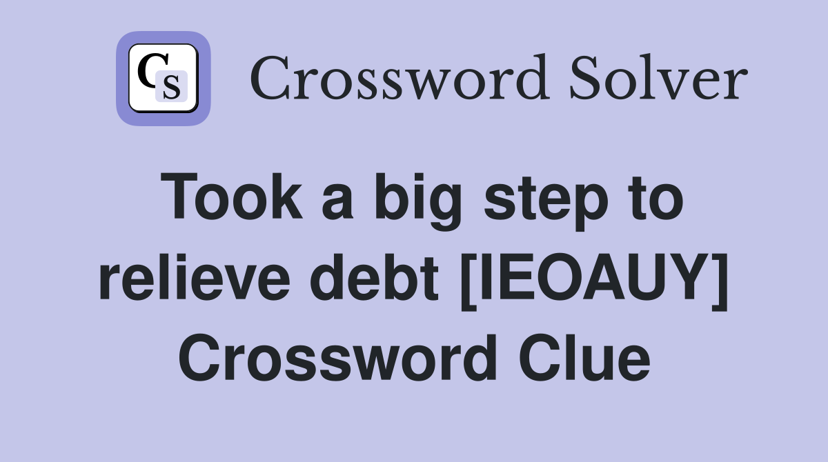 Took a big step to relieve debt [IEOAUY] Crossword Clue