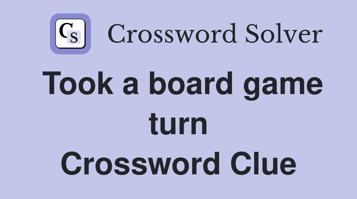 Took a board game turn Crossword Clue