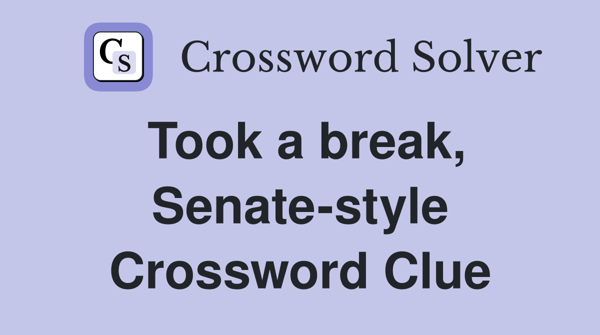 Took a break, Senate-style Crossword Clue