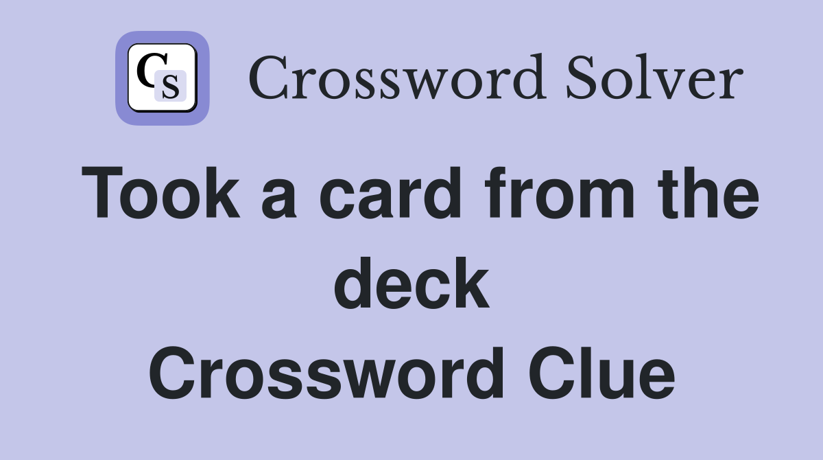 Took a card from the deck Crossword Clue