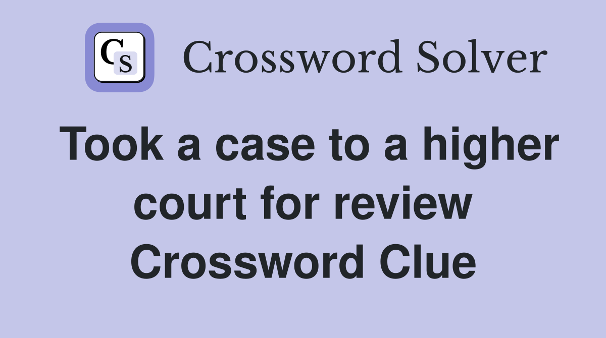 Took a case to a higher court for review Crossword Clue