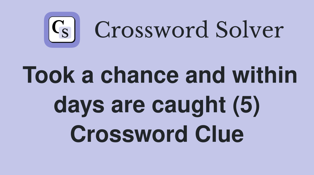 Took a chance and within days are caught (5) Crossword Clue