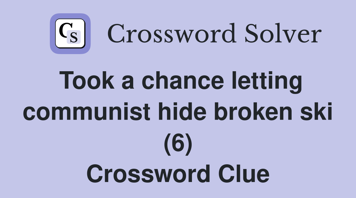 Took a chance letting communist hide broken ski (6) Crossword Clue