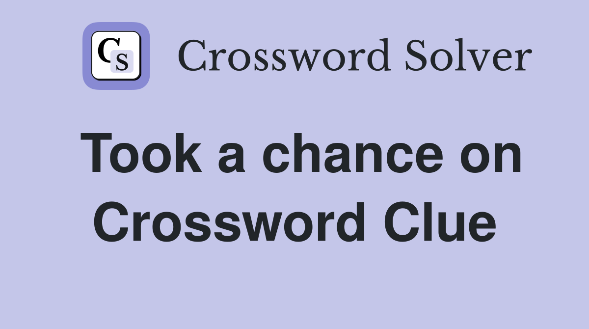 Took a chance on Crossword Clue