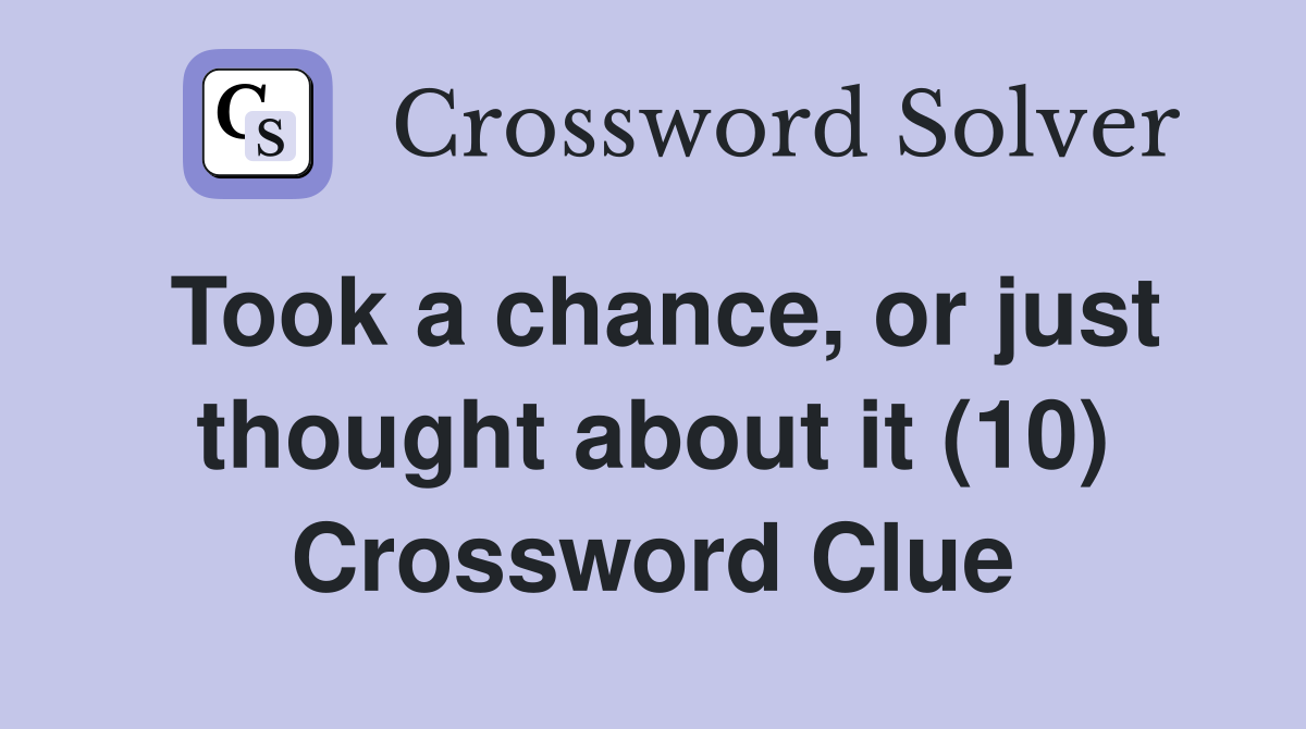 Took a chance, or just thought about it (10) Crossword Clue