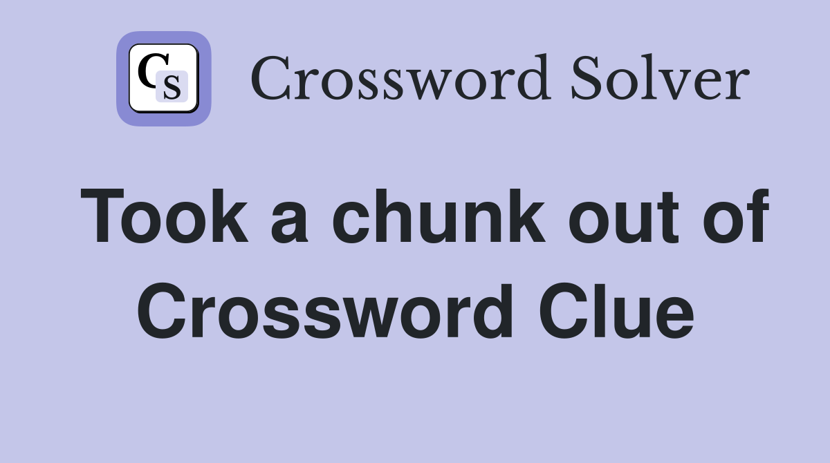 Took a chunk out of Crossword Clue