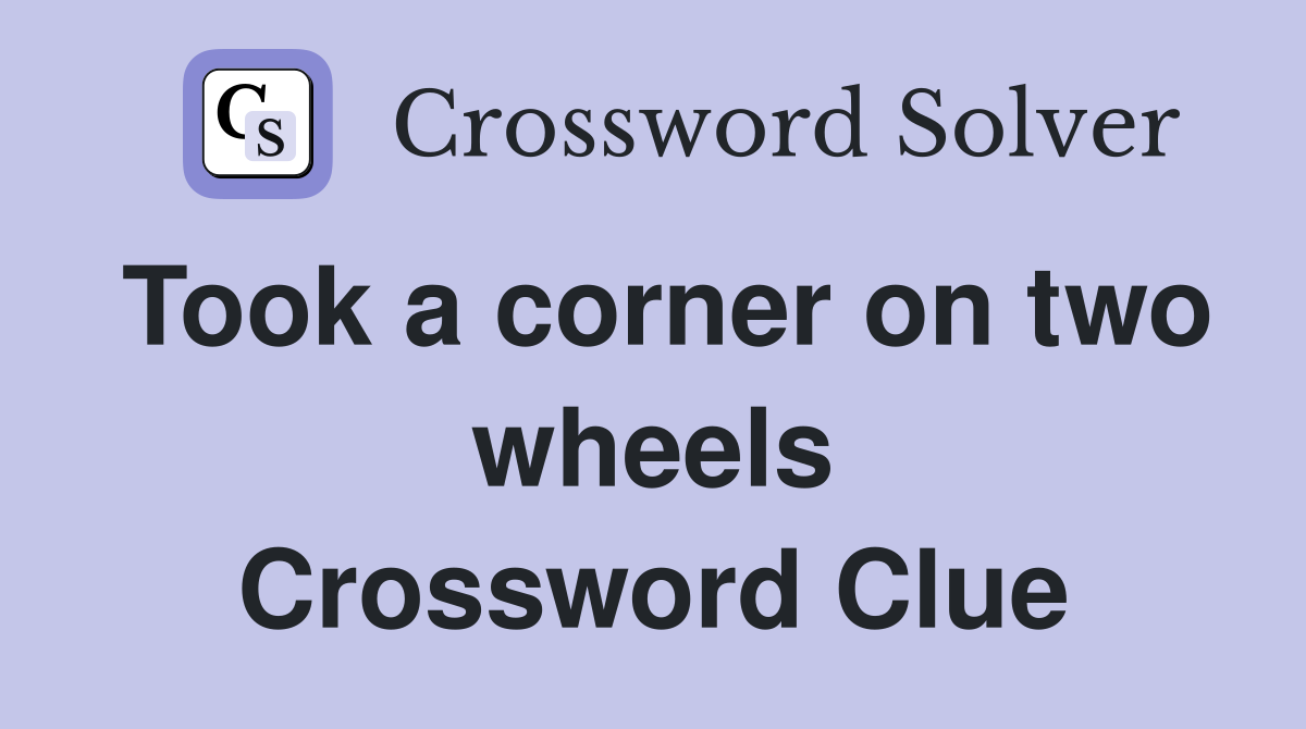 Took a corner on two wheels Crossword Clue