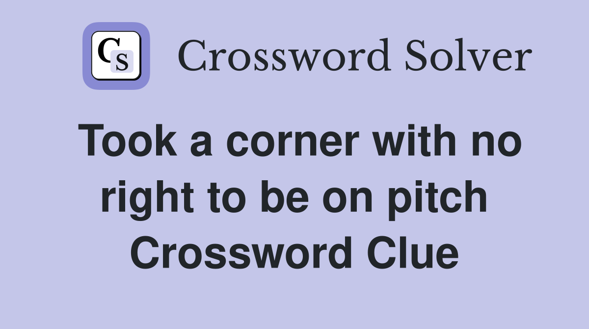 Took a corner with no right to be on pitch Crossword Clue