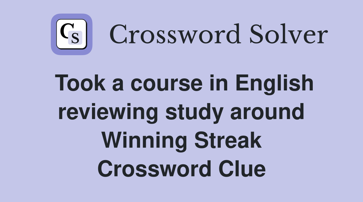 Took a course in English reviewing study around Winning Streak Crossword Clue