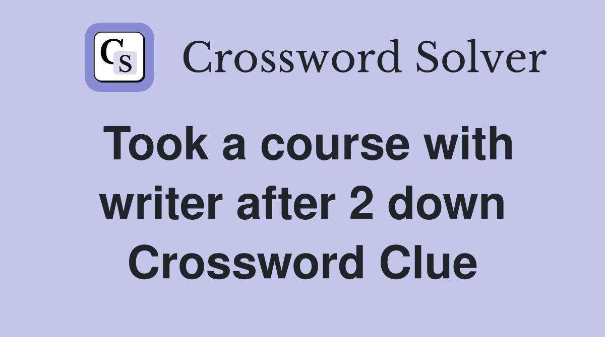 Took a course with writer after 2 down Crossword Clue