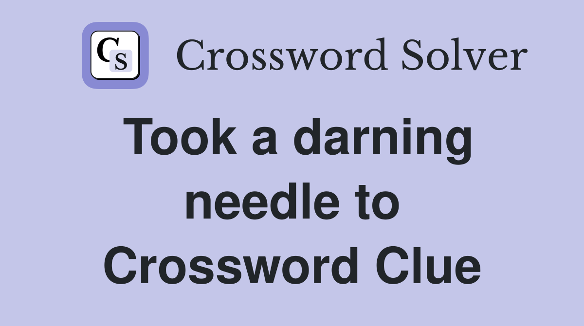 Took a darning needle to Crossword Clue