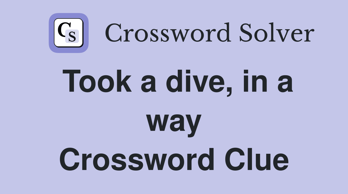Took a dive, in a way Crossword Clue