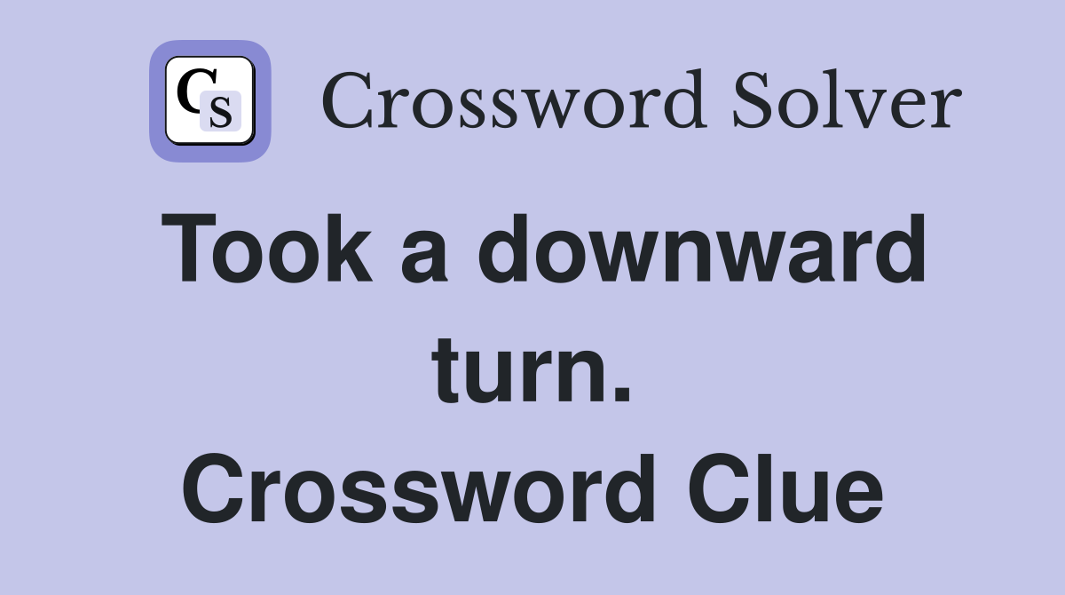 Took a downward turn. Crossword Clue