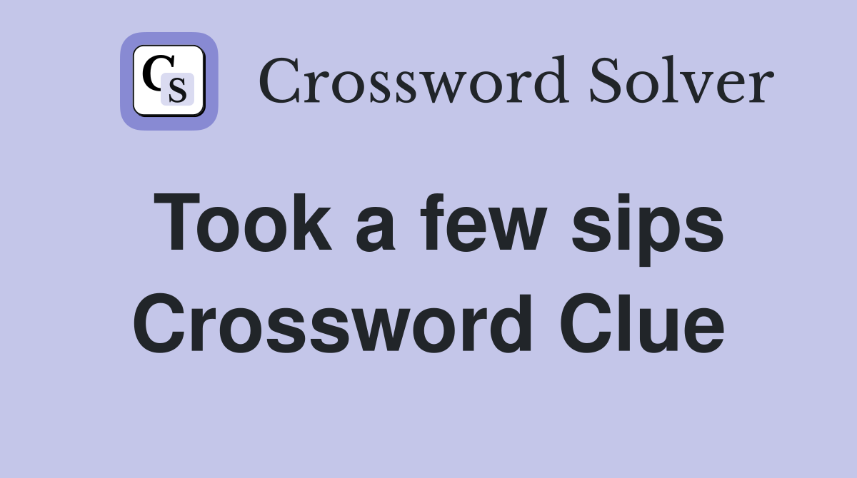 Took a few sips Crossword Clue