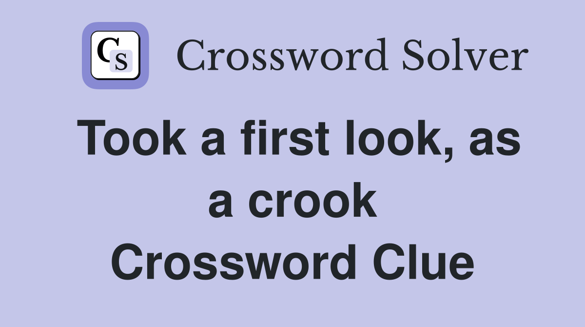 Took a first look, as a crook Crossword Clue
