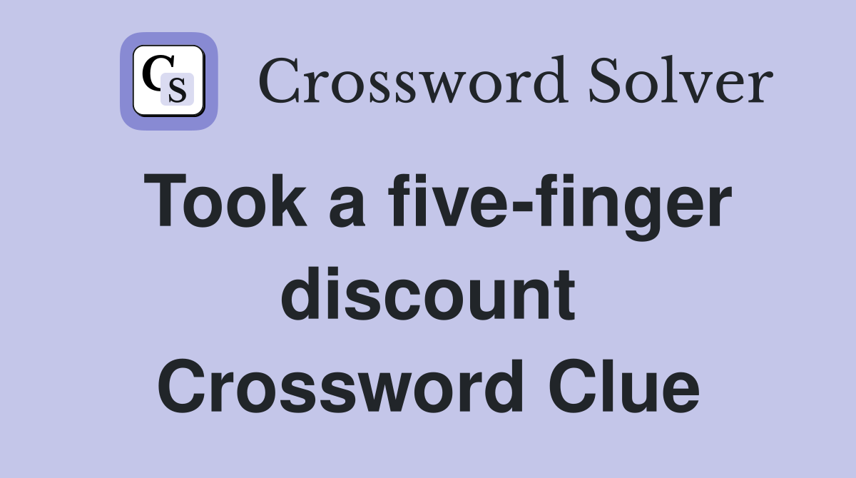 Took a five-finger discount Crossword Clue