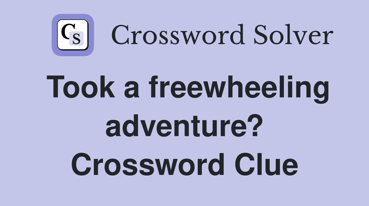 Took a freewheeling adventure? Crossword Clue