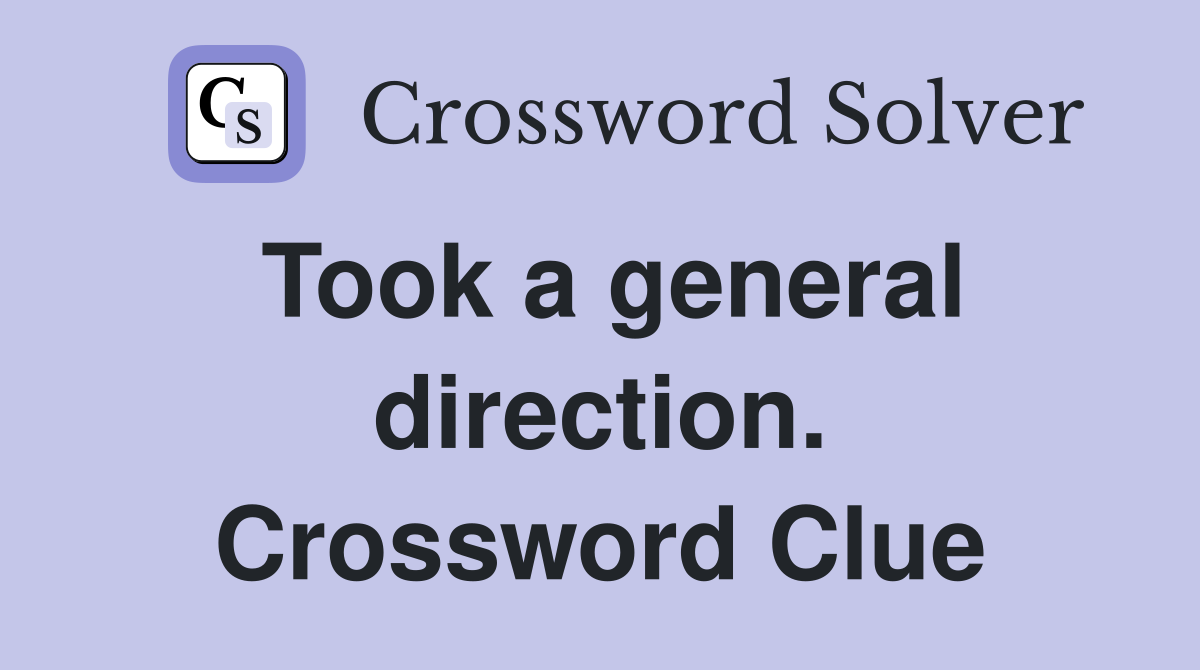 Took a general direction. Crossword Clue