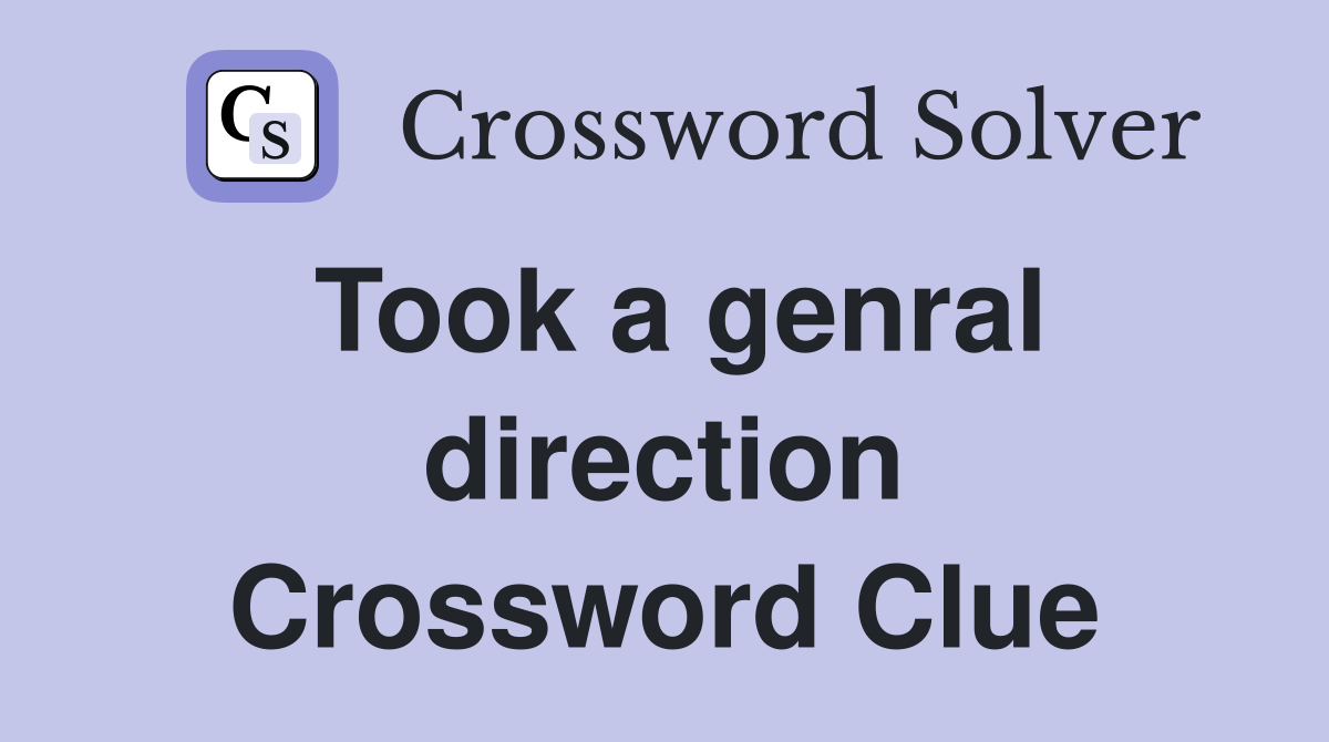 Took a genral direction Crossword Clue