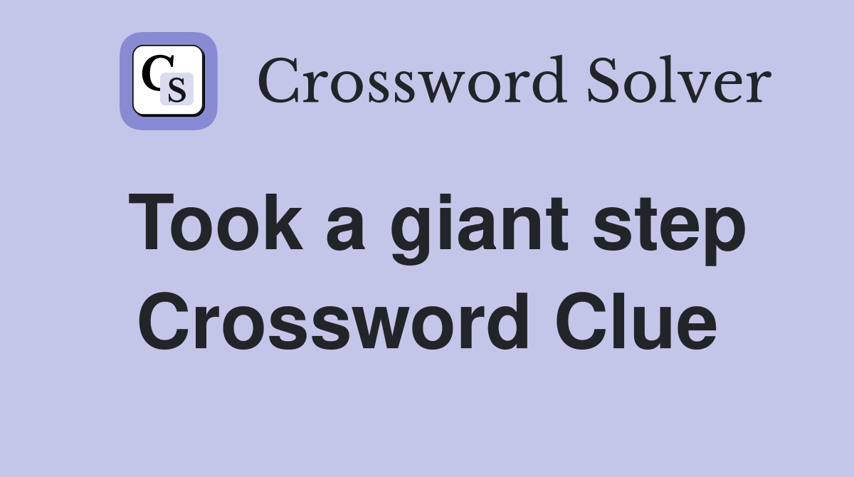 Took a giant step Crossword Clue