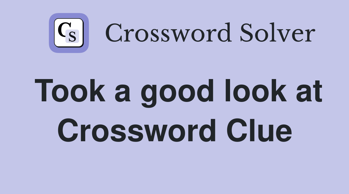 Took a good look at Crossword Clue