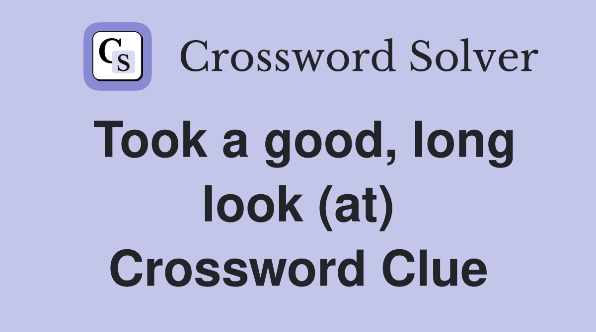 Took a good, long look (at) Crossword Clue