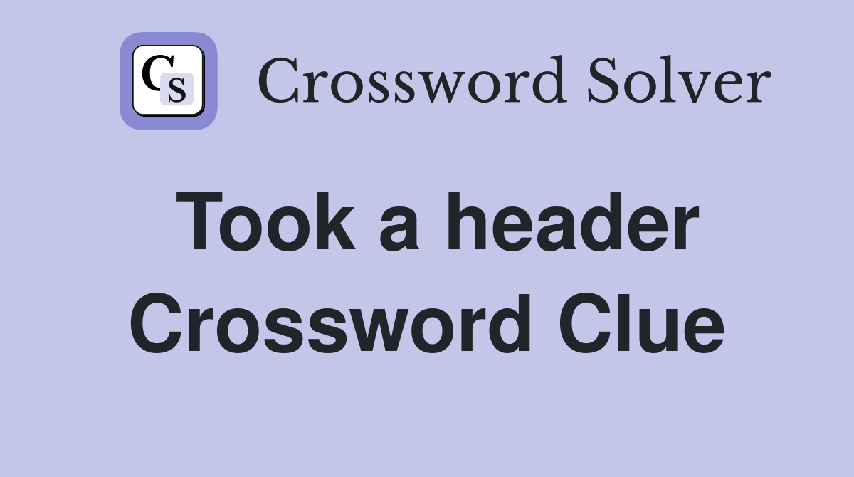 Took a header Crossword Clue