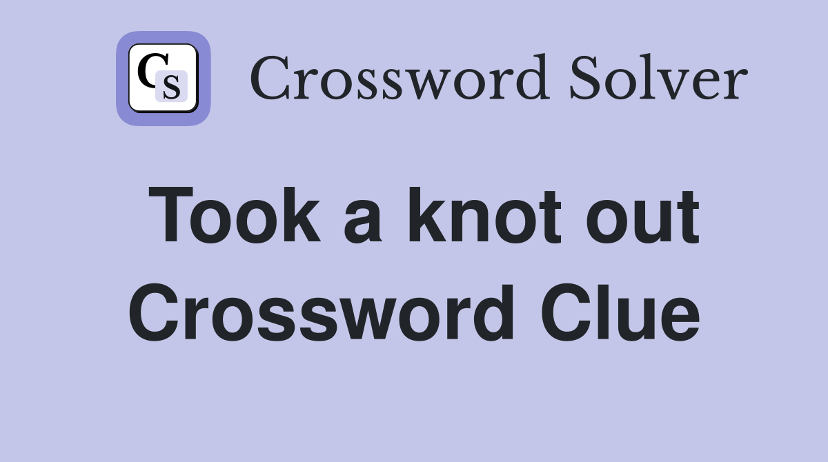 Took a knot out Crossword Clue