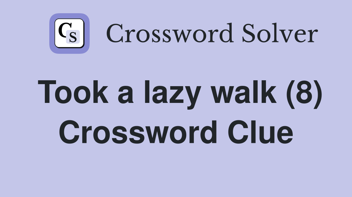 Took a lazy walk (8) Crossword Clue
