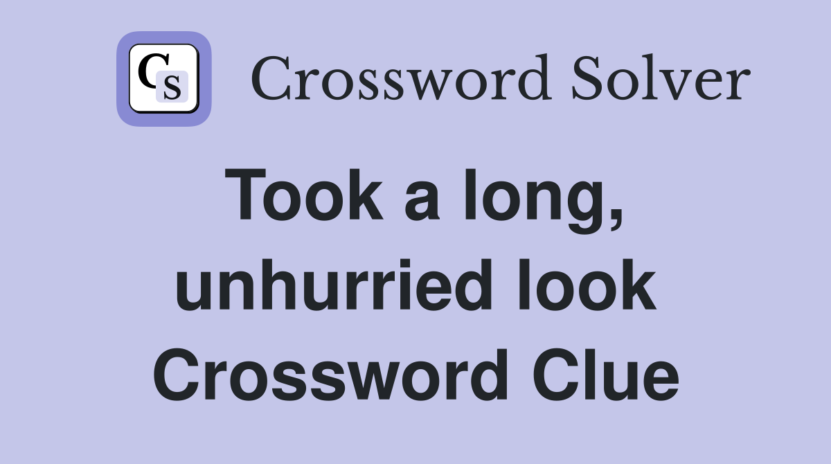 Took a long, unhurried look Crossword Clue