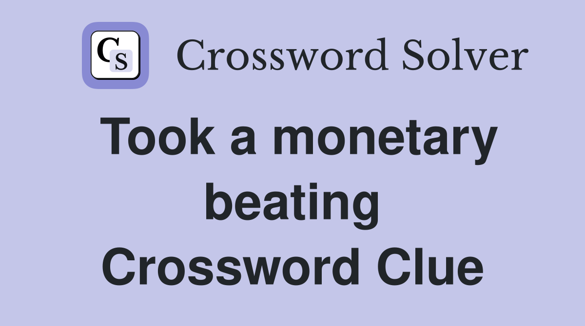 Took a monetary beating Crossword Clue