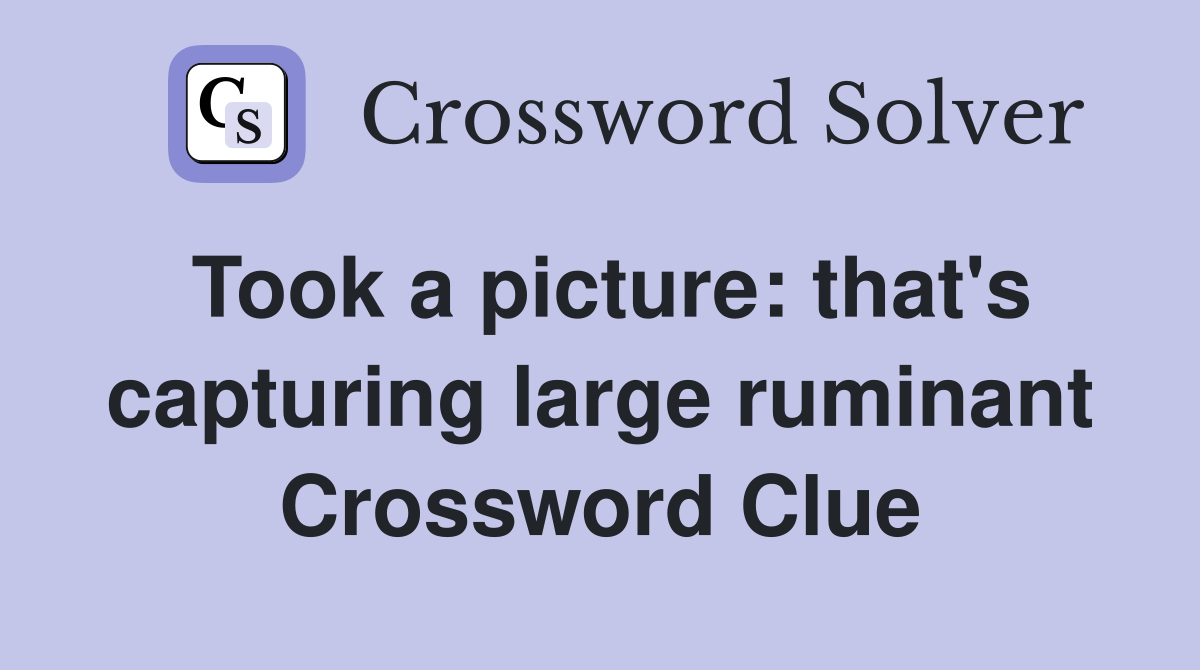 Took a picture: that's capturing large ruminant Crossword Clue