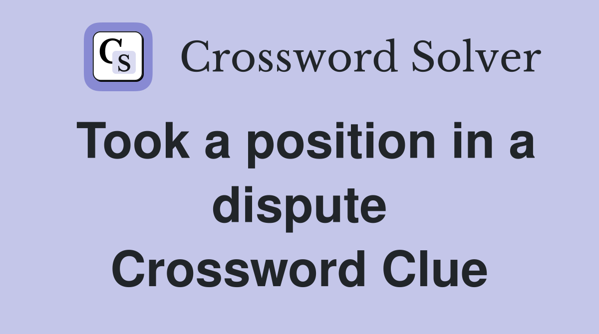 Took a position in a dispute Crossword Clue