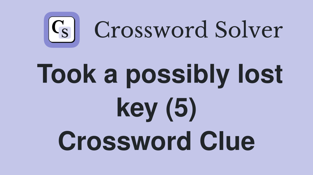 Took a possibly lost key (5) Crossword Clue