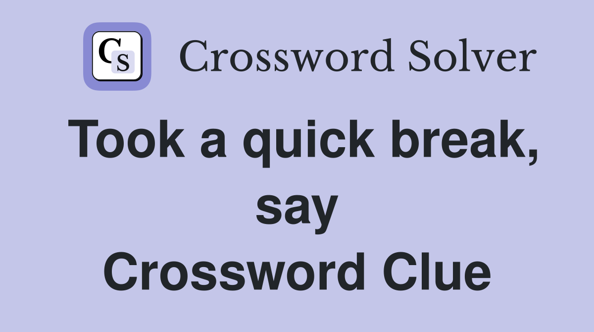 Took a quick break, say Crossword Clue