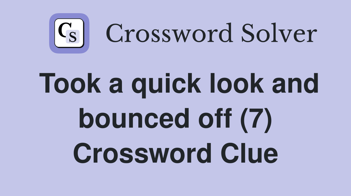 Took a quick look and bounced off (7) Crossword Clue