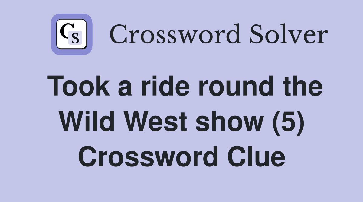 Took a ride round the Wild West show (5) Crossword Clue